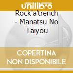 Rock'a'trench - Manatsu No Taiyou cd