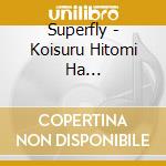 Superfly - Koisuru Hitomi Ha Utsukushii/Yasashii Kimochi De cd