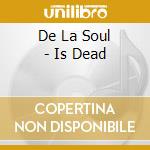 De La Soul - Is Dead cd musicale