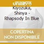 Kiyozuka, Shinya - Rhapsody In Blue cd