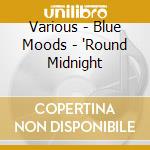 Various - Blue Moods - 'Round Midnight cd