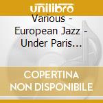 Various - European Jazz - Under Paris Skies cd