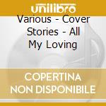 Various - Cover Stories - All My Loving cd