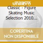Classic - Figure Skating Music Selection 2010 (2 Cd) cd