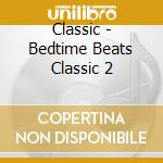 Classic - Bedtime Beats Classic 2 cd