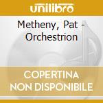 Metheny, Pat - Orchestrion cd musicale
