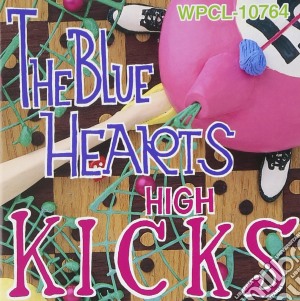 Blue Hearts (The) - High Kicks cd musicale