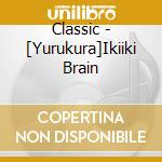 Classic - [Yurukura]Ikiiki Brain cd