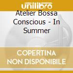 Atelier Bossa Conscious - In Summer cd