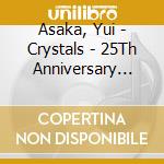 Asaka, Yui - Crystals - 25Th Anniversary Best cd musicale di Asaka, Yui