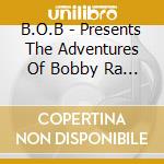 B.O.B - Presents The Adventures Of Bobby Ra By Ray cd