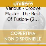 Various - Groove Master -The Best Of Fusion- (2 Cd) cd musicale