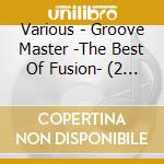 Various - Groove Master -The Best Of Fusion- (2 Cd) cd