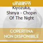 Kiyozuka, Shinya - Chopin Of The Night cd