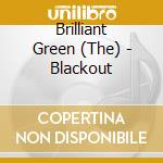 Brilliant Green (The) - Blackout