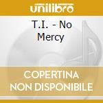 T.I. - No Mercy cd musicale