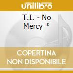 T.I. - No Mercy * cd musicale
