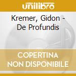Kremer, Gidon - De Profundis cd musicale