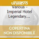 Various - Imperial Hotel Legendary Classical Music cd
