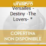 Versailles - Destiny -The Lovers- * cd musicale