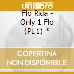 Flo Rida - Only 1 Flo (Pt.1) * cd