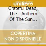 Grateful Dead, The - Anthem Of The Sun (Expanded & Remastered) cd musicale di Grateful Dead, The