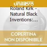 Roland Kirk - Natural Black Inventions: Root Strata cd