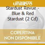Stardust Revue - Blue & Red Stardust (2 Cd) cd musicale