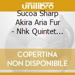 Sucoa Sharp Akira Aria Fur - Nhk Quintet Essence cd