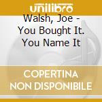Walsh, Joe - You Bought It. You Name It cd musicale