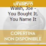 Walsh, Joe - You Bought It. You Name It cd