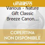 Various - Nature Gift Classic Breeze Canon Best cd