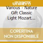 Various - Nature Gift Classic Light Mozart Best cd musicale