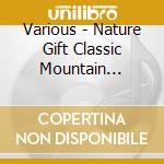 Various - Nature Gift Classic Mountain Orchestra Best cd musicale