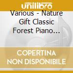 Various - Nature Gift Classic Forest Piano Best cd musicale