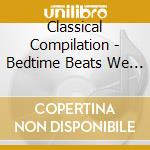 Classical Compilation - Bedtime Beats We Sing You To Sleep4 cd