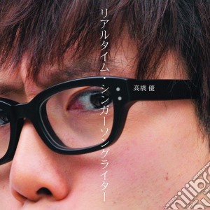 Yu Takahashi - Realtime Singer Songwriter cd musicale di Takahashi Yu