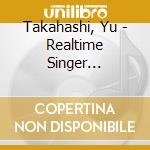 Takahashi, Yu - Realtime Singer Songwriterlimtied* (2 Cd) cd