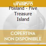 Ftisland - Five Treasure Island cd