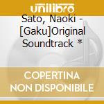 Sato, Naoki - [Gaku]Original Soundtrack * cd musicale