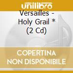 Versailles - Holy Grail * (2 Cd) cd