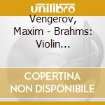 Vengerov, Maxim - Brahms: Violin Concerto & Violin Sonata No.3 cd