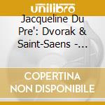 Jacqueline Du Pre': Dvorak & Saint-Saens - Cello Concertos