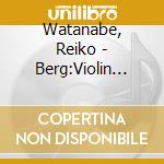 Watanabe, Reiko - Berg:Violin Concerto & Chamber Concerto cd