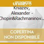 Kniazev, Alexander - Chopin&Rachmaninov Cello Sonatas cd