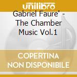 Gabriel Faure' - The Chamber Music Vol.1