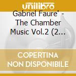Gabriel Faure' - The Chamber Music Vol.2 (2 Cd) cd musicale di Hubeau, Jean