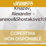 Kniazev, Alexander - Rachmaninov&Shostakovich:Piano Trio No.2 cd