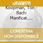 Koopman, Ton - Bach: Manificat. Easter Oratorio cd musicale