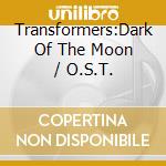 Transformers:Dark Of The Moon / O.S.T. cd musicale di O.S.T.